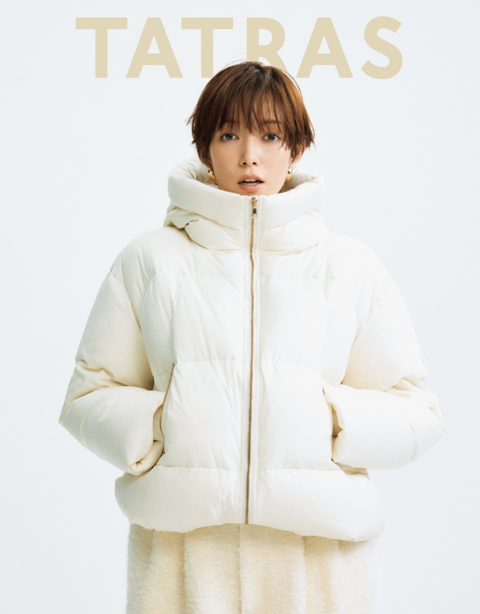 TATRAS
佐藤栞里と出会う“今年の冬を超える”ダウン